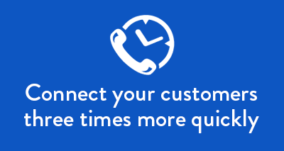 Connect your customers 3 times faster