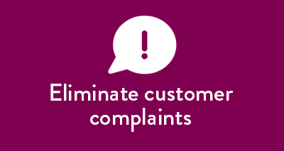 Eliminate Customer Complaints